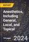 2024 Global Forecast for Anesthetics, Including General, Local, and Topical (2025-2030 Outlook) - Manufacturing & Markets Report - Product Image