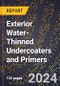 2024 Global Forecast for Exterior Water-Thinned Undercoaters and Primers (2025-2030 Outlook) - Manufacturing & Markets Report - Product Image