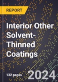 2024 Global Forecast for Interior Other Solvent-Thinned Coatings (2025-2030 Outlook) - Manufacturing & Markets Report- Product Image