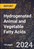 2024 Global Forecast for Hydrogenated Animal and Vegetable Fatty Acids (2025-2030 Outlook) - Manufacturing & Markets Report- Product Image