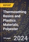 2024 Global Forecast for Thermosetting Resins and Plastics Materials, Polyester (2025-2030 Outlook) - Manufacturing & Markets Report - Product Image