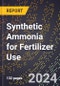 2024 Global Forecast for Synthetic Ammonia for Fertilizer Use (2025-2030 Outlook) - Manufacturing & Markets Report - Product Thumbnail Image