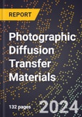 2024 Global Forecast for Photographic Diffusion Transfer Materials (2025-2030 Outlook) - Manufacturing & Markets Report- Product Image