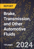 2024 Global Forecast for Brake, Transmission, and Other Automotive Fluids (2025-2030 Outlook) - Manufacturing & Markets Report- Product Image