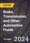 2024 Global Forecast for Brake, Transmission, and Other Automotive Fluids (2025-2030 Outlook) - Manufacturing & Markets Report - Product Image