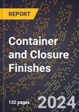 2024 Global Forecast for Container and Closure Finishes (2025-2030 Outlook) - Manufacturing & Markets Report- Product Image