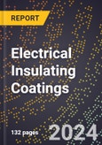 2024 Global Forecast for Electrical Insulating Coatings (2025-2030 Outlook) - Manufacturing & Markets Report- Product Image