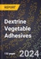 2024 Global Forecast for Dextrine Vegetable Adhesives (2025-2030 Outlook) - Manufacturing & Markets Report - Product Thumbnail Image