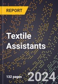 2024 Global Forecast for Textile Assistants (2025-2030 Outlook) - Manufacturing & Markets Report- Product Image