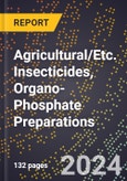 2024 Global Forecast for Agricultural/Etc. Insecticides, Organo-Phosphate Preparations (2025-2030 Outlook) - Manufacturing & Markets Report- Product Image