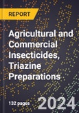 2024 Global Forecast for Agricultural and Commercial Insecticides, Triazine Preparations (2025-2030 Outlook) - Manufacturing & Markets Report- Product Image