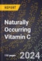 2024 Global Forecast for Naturally Occurring Vitamin C (2025-2030 Outlook) - Manufacturing & Markets Report - Product Image