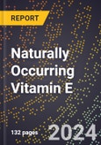 2024 Global Forecast for Naturally Occurring Vitamin E (2025-2030 Outlook) - Manufacturing & Markets Report- Product Image