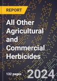 2024 Global Forecast for All Other Agricultural and Commercial Herbicides (2025-2030 Outlook) - Manufacturing & Markets Report- Product Image