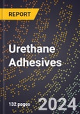 2024 Global Forecast for Urethane Adhesives (2025-2030 Outlook) - Manufacturing & Markets Report- Product Image