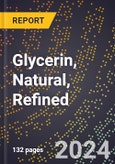 2024 Global Forecast for Glycerin, Natural, Refined (All Grades, 100 Percent Basis) (2025-2030 Outlook) - Manufacturing & Markets Report- Product Image