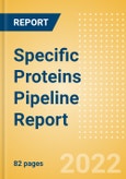 Specific Proteins Pipeline Report including Stages of Development, Segments, Region and Countries, Regulatory Path and Key Companies, 2022 Update- Product Image