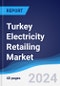 Turkey Electricity Retailing Market Summary, Competitive Analysis and Forecast to 2028 - Product Thumbnail Image