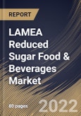 LAMEA Reduced Sugar Food & Beverages Market Size, Share & Industry Trends Analysis Report by Distribution Channel (Supermarkets & Hypermarkets, Convenience Stores, Online and Others), Product, Country and Growth Forecast, 2022-2028- Product Image