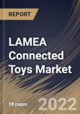 LAMEA Connected Toys Market Size, Share & Industry Trends Analysis Report by Application, Age Group, Technology (Wi-Fi, Bluetooth), Interfacing Device, Distribution Channel, Country and Growth Forecast, 2022-2028- Product Image