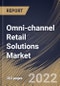 Omni-channel Retail Solutions Market Size, Share & Industry Trends Analysis Report by Component, Channel (In-store Shopping, Online Home Delivery, In-store Pickup), End-use, Deployment, Regional Outlook and Forecast, 2022-2028 - Product Thumbnail Image