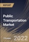 Public Transportation Market Size, Share & Industry Trends Analysis Report by Mode Type (Road, Rail and Others), Ticket Distribution Channel (Offline and Online), Regional Outlook and Forecast, 2022-2028 - Product Thumbnail Image