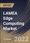 LAMEA Edge Computing Market Size, Share & Industry Trends Analysis Report by Organization Size, Application, Component (Hardware, Software, and Services), Vertical, Country and Growth Forecast, 2022-2028 - Product Thumbnail Image