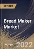 Bread Maker Market Size, Share & Industry Trends Analysis Report by Product Type (Horizontal Loaf and Vertical Loaf), Application (Household and Food Service), Distribution Channel, Regional Outlook and Forecast, 2022-2028- Product Image