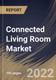 Connected Living Room Market Size, Share & Industry Trends Analysis Report by Application, Device Type (Smart TVs, Gaming Consoles, PC/Laptop, Smart phones, Tablets, and Smart Speakers), Regional Outlook and Forecast, 2022-2028- Product Image