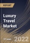 Luxury Travel Market Size, Share & Industry Trends Analysis Report by Tour, Age Group (Baby Boomers, Generation X, Millennial and Silver Hair), Regional Outlook and Forecast, 2022-2028 - Product Image