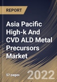 Asia Pacific High-k And CVD ALD Metal Precursors Market Size, Share & Industry Trends Analysis Report by Technology (Interconnect, Capacitors, and Gates), Country and Growth Forecast, 2022-2028- Product Image