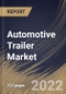 Automotive Trailer Market Size, Share & Industry Trends Analysis Report by Vehicle Type (Commercial Vehicle, Two-wheeler & Bike and Passenger Car), Axle Type, Trailer Type, Regional Outlook and Forecast, 2022-2028 - Product Thumbnail Image