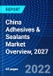 China Adhesives & Sealants Market Overview, 2027 - Product Thumbnail Image