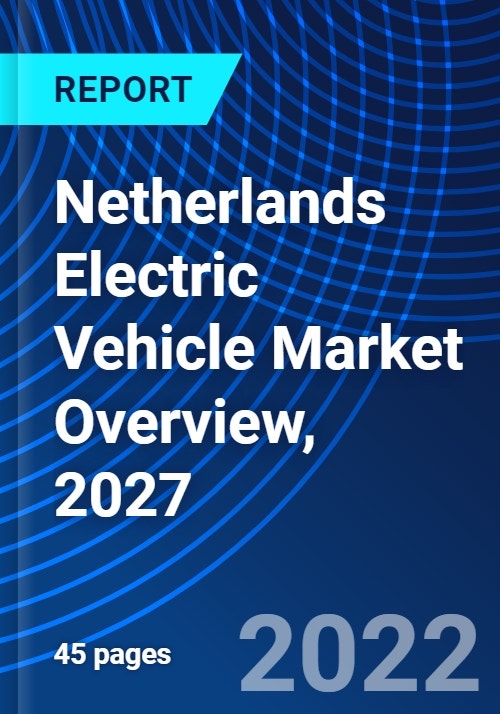 Netherlands Electric Vehicle Market Overview, 2027
