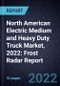 North American Electric Medium and Heavy Duty Truck Market, 2022: Frost Radar Report - Product Thumbnail Image