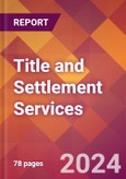 Title and Settlement Services - 2024 U.S. Market Research Report with Updated Economic Analysis & Forecasts- Product Image