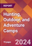 Hunting, Outdoor, and Adventure Camps - 2024 U.S. Market Research Report with Updated Economic Analysis & Forecasts- Product Image