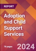 Adoption and Child Support Services - 2024 U.S. Market Research Report with Updated Recession Risk Forecasts- Product Image