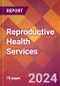 Reproductive Health Services - 2024 U.S. Market Research Report with Updated Recession Risk Forecasts - Product Image