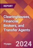 Clearinghouses, Financial Brokers, and Transfer Agents - 2024 U.S. Market Research Report with Updated Economic Analysis & Forecasts- Product Image