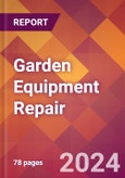 Garden Equipment Repair - 2024 U.S. Market Research Report with Updated Economic Analysis & Forecasts- Product Image