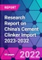 Research Report on China's Cement Clinker Import 2023-2032 - Product Thumbnail Image