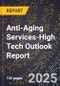 2025 Global Forecast for Anti-Aging Services (2026-2031 Outlook)-High Tech Outlook Report - Product Image