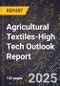 2025 Global Forecast for Agricultural Textiles (2026-2031 Outlook)-High Tech Outlook Report - Product Image