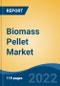 Biomass Pellet Market -Global Industry Size, Share, Trends, Opportunity, and Forecast, 2017-2027 Segmented By Source (Industrial Waste & Co-product, Agriculture Residue, Food Waste, Energy Crops, Virgin Lumber, and others), By Type, By Application, By Region - Product Image