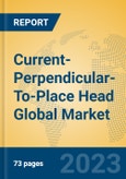 Current-Perpendicular-To-Place Head Global Market Insights 2023, Analysis and Forecast to 2028, by Manufacturers, Regions, Technology, Application, Product Type- Product Image