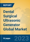 Dental Surgical Ultrasonic Generator Global Market Insights 2023, Analysis and Forecast to 2028, by Manufacturers, Regions, Technology, Application, Product Type- Product Image