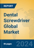 Dental Screwdriver Global Market Insights 2024, Analysis and Forecast to 2029, by Manufacturers, Regions, Technology, Application, Product Type- Product Image