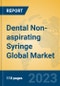 Dental Non-aspirating Syringe Global Market Insights 2023, Analysis and Forecast to 2028, by Manufacturers, Regions, Technology, Application, Product Type - Product Thumbnail Image