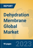 Dehydration Membrane Global Market Insights 2023, Analysis and Forecast to 2028, by Manufacturers, Regions, Technology, Product Type- Product Image